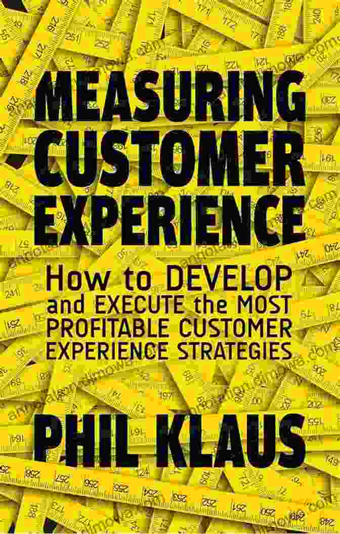 Customer Journey Map Measuring Customer Experience: How To Develop And Execute The Most Profitable Customer Experience Strategies