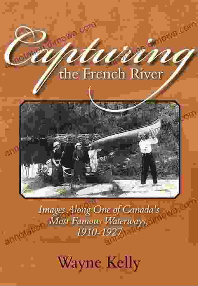 Images Along One Of Canada's Most Famous Waterways 1910 1927 Capturing The French River: Images Along One Of Canada S Most Famous Waterways 1910 1927