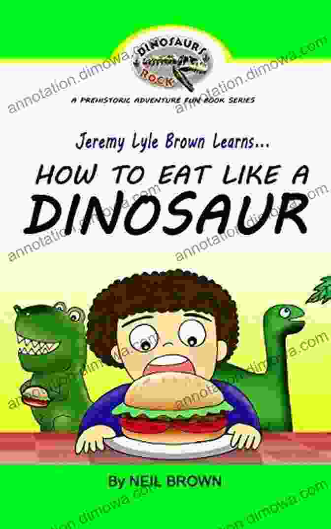 Jeremy Lyle Brown Learns How To Eat Like Dinosaur Jeremy Lyle Brown Learns HOW TO EAT LIKE A DINOSAUR (FREE BONUS Audio Version Of This Along With FREE 10 Page Coloring Book): Great Bedtime Story A Prehistoric Adventure Fun 1)