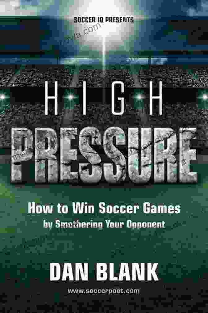 Soccer IQ Presents High Pressure Book Cover Soccer IQ Presents High Pressure: How To Win Soccer Games By Smothering Your Opponent