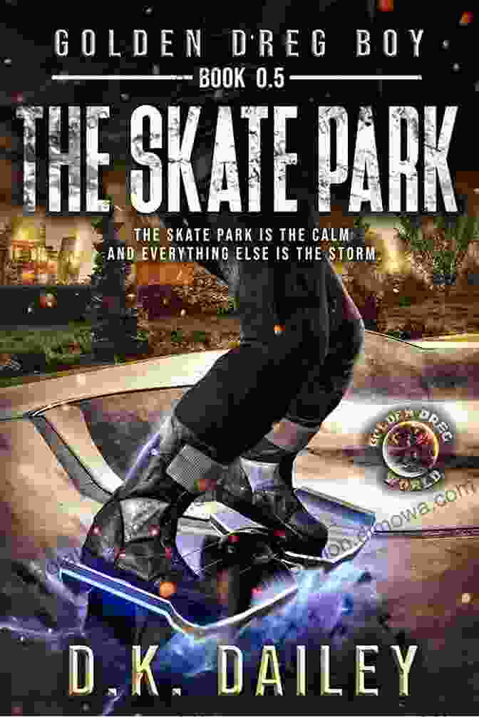 The Skate Park Cover Image Featuring Dreg Boy Standing On A Skateboard In A Desolate Cityscape Golden Dreg Boy 6 Prequel Golden Dreg World: The Skate Park (Dystopian Post Apocalyptic Young Adult Series) (Golden Dreg Boy Golden Dreg World)