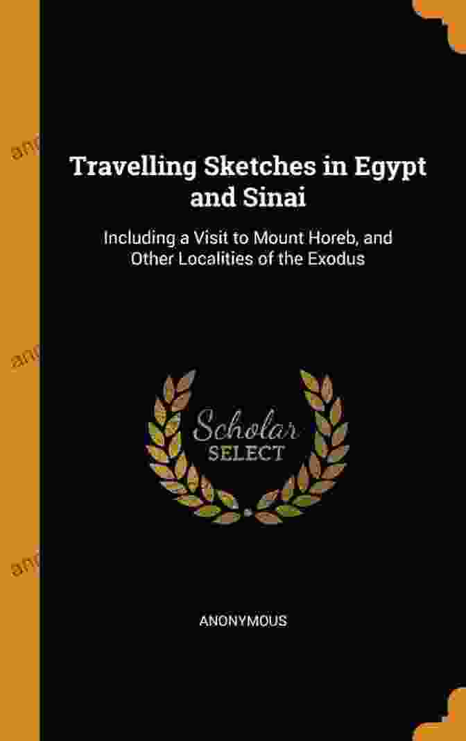 Travelling Sketches In Egypt And Sinai Including Visit To Mount Horeb And Other Travelling Sketches In Egypt And Sinai Including A Visit To Mount Horeb And Other Localities Of The Exodus Translated Corrected And Abridged From (W C T I E William Cooke Taylor )