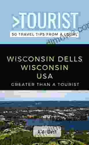 Greater Than A Tourist WISCONSIN DELLS WISCONSIN USA : 50 Travel Tips From A Local (Greater Than A Tourist Wisconsin)