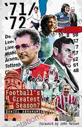 71/72: Football S Greatest Season? Daniel Abrahams