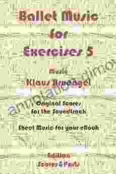 Ballet Music For Exercises 5: Original Scores To The Soundtrack Sheet Music For Your EBook