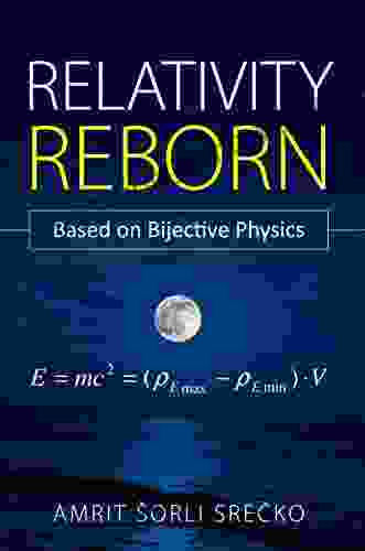 Relativity Reborn: Based on Bijective Physics (Bijective Physics Institute 1)