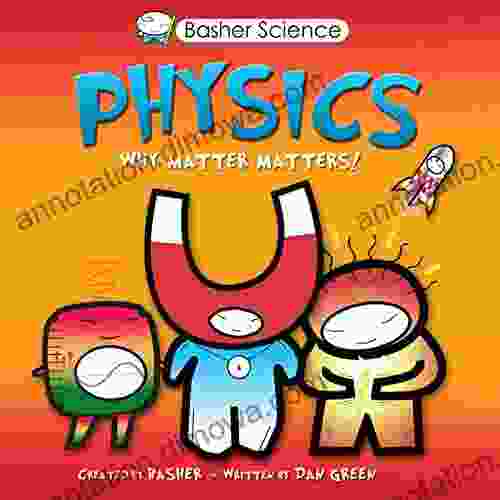 Basher Science: Physics: Why Matter Matters