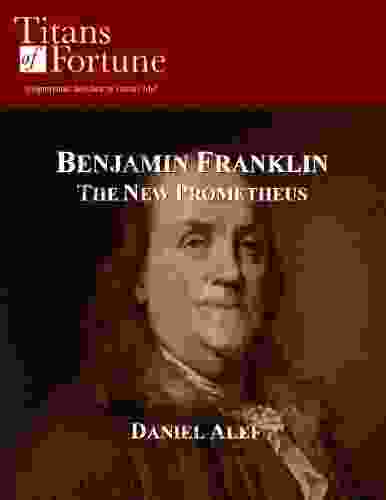 Benjamin Franklin: The New Prometheus (Titans Of Fortune)