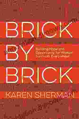 Brick By Brick: Building Hope And Opportunity For Women Survivors Everywhere