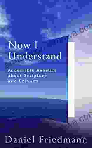 Now I Understand: Accessible Answers About Scripture And Science (Cosmic Answers)