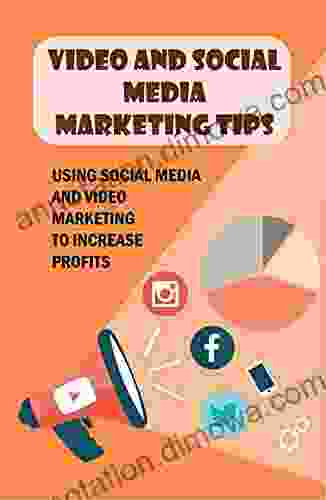 Video And Social Media Marketing Tips: Using Social Media And Video Marketing To Increase Profits: Social Media Marketing