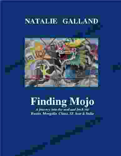 Finding Mojo: A Journey Into The Soul And Back Via Russia Mongolia China SE Asia India