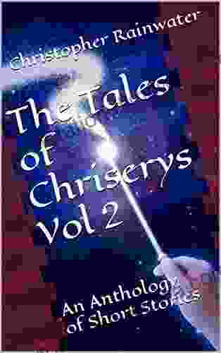 The Tales Of Chriserys Vol 2: An Anthology Of Short Stories