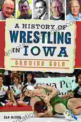 A History Of Wrestling In Iowa: Growing Gold (Sports)