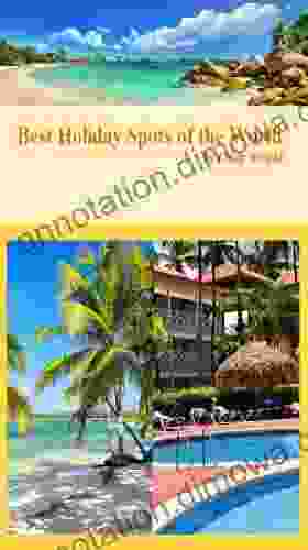 Best Holiday Spots Of The World (Holidays And Vacations 3)