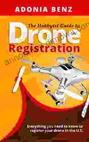 The Hobbyist Guide To Drone Registration In The U S : Everything You Need To Know To Successfully Register Your Drone In The U S