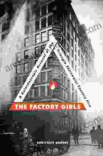 The Factory Girls: A Kaleidoscopic Account Of The Triangle Shirtwaist Factory Fire