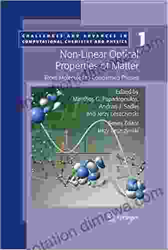 Non Linear Optical Properties Of Matter: From Molecules To Condensed Phases (Challenges And Advances In Computational Chemistry And Physics 1)