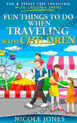 Fun Things To Do When Traveling With Children (Fun And Stress Free Travelling With Children 1)