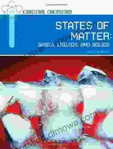 States of Matter: Gases Liquids and Solids (Essential Chemistry)