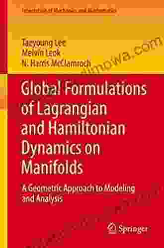 Global Formulations of Lagrangian and Hamiltonian Dynamics on Manifolds: A Geometric Approach to Modeling and Analysis (Interaction of Mechanics and Mathematics)