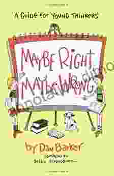 Maybe Right Maybe Wrong: A Guide for Young Thinkers