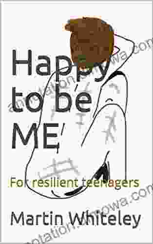 Happy To Be ME: For Resilient Teenagers