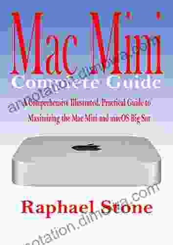 Mac Mini Complete Guide: A Comprehensive Illustrated Practical Guide To Maximizing The Mac Mini MacOS Big Sur