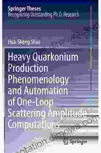 Heavy Quarkonium Production Phenomenology And Automation Of One Loop Scattering Amplitude Computations (Springer Theses)