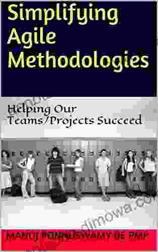 Simplifying Agile Methodologies: Helping Our Teams/Projects Succeed ( Simplifying Agile 1)