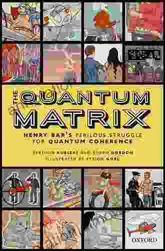 The Quantum Matrix: Henry Bar S Perilous Struggle For Quantum Coherence