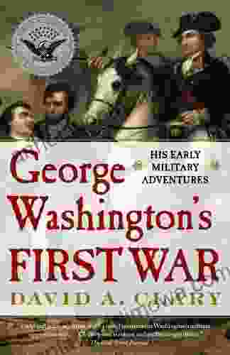 George Washington S First War: His Early Military Adventures