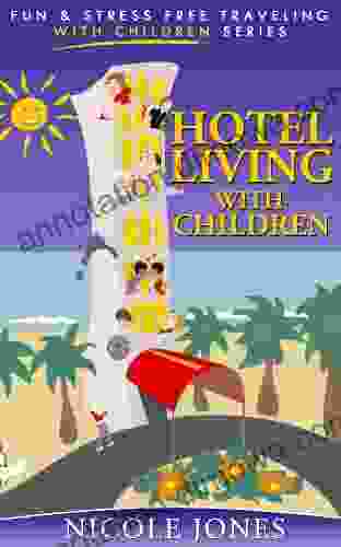 Hotel Living With Children (Fun And Stress Free Travelling With Children 3)