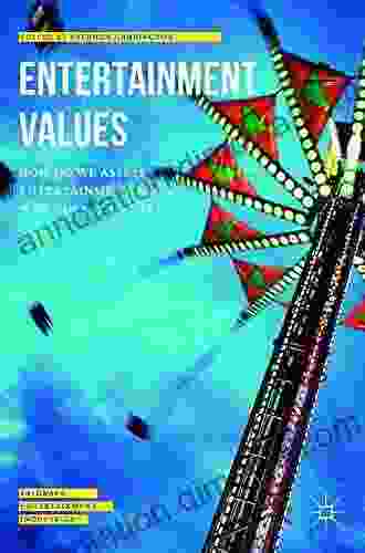 Entertainment Values: How Do We Assess Entertainment And Why Does It Matter? (Palgrave Entertainment Industries)