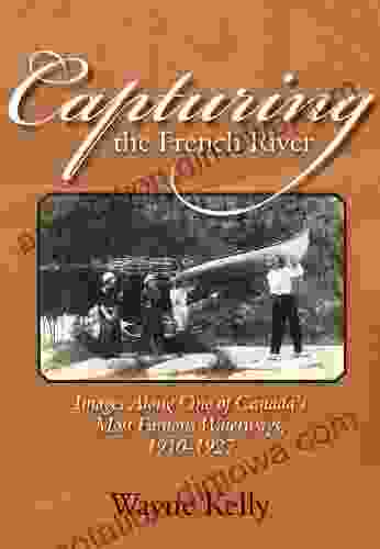 Capturing the French River: Images Along One of Canada s Most Famous Waterways 1910 1927