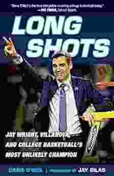 Long Shots: Jay Wright Villanova And College Basketball S Most Unlikely Champion