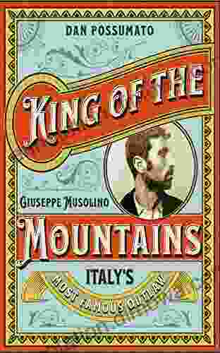 King Of The Mountains The Remarkable Story Of Giuseppe Musolino Italy S Most Famous Outlaw