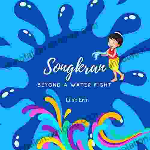 Songkran Beyond A Water Fight: Little Stories About Songkran Thai Traditional New Year Festival Celebrate Songkran Thailand