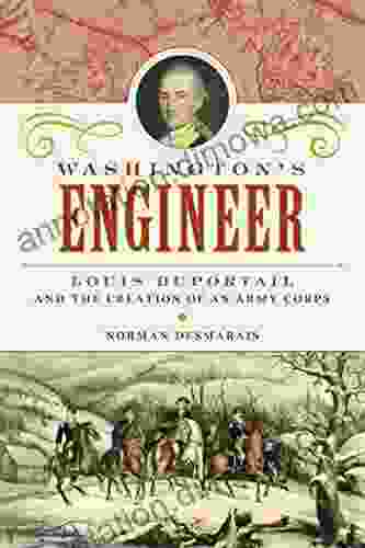 Washington S Engineer: Louis Duportail And The Creation Of An Army Corps