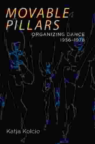 Movable Pillars: Organizing Dance 1956 1978 Marion Meade