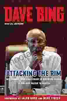 Dave Bing: Attacking The Rim: My Unlikely Journey From NBA Legend To Business Leader To Big City Mayor To Mentor