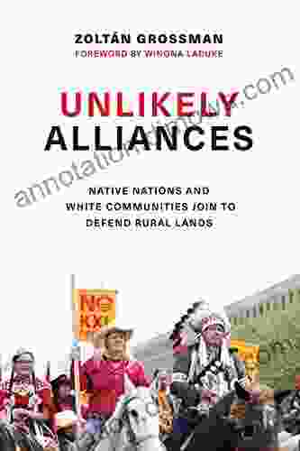 Unlikely Alliances: Native Nations And White Communities Join To Defend Rural Lands (Indigenous Confluences)