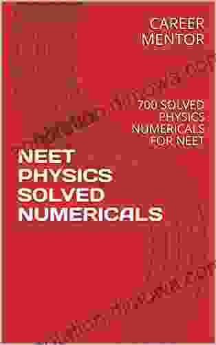 NEET PHYSICS SOLVED NUMERICALS: 700 SOLVED PHYSICS NUMERICALS FOR NEET