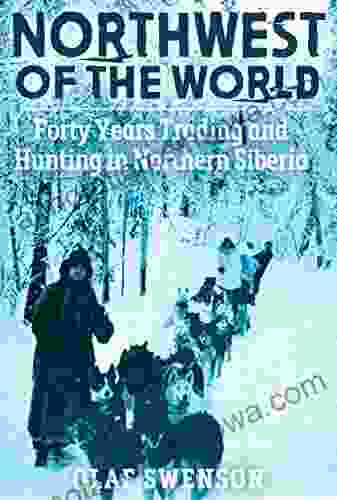 Northwest of the World: Forty Years Trading and Hunting in Northern Siberia