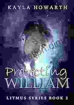 Protecting William (Litmus 2) Kayla Howarth