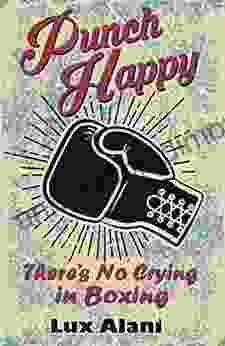 Punch Happy: There S No Crying In Boxing