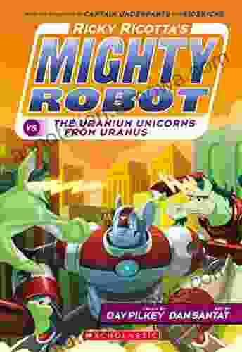 Ricky Ricotta S Mighty Robot Vs The Uranium Unicorns From Uranus (Ricky Ricotta #7)