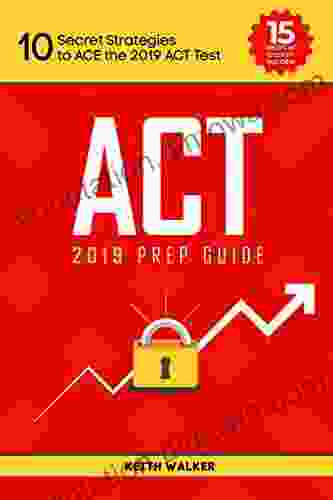 2024 ACT Prep 10 Ways To ACE The ACT: Score Your Best With These Proven Tips And Strategies The Will Help You RAISE Your Score To The HIGHEST