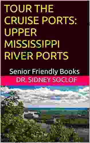 TOUR THE CRUISE PORTS: UPPER MISSISSIPPI RIVER PORTS: Senior Friendly (Touring The Cruise Ports)