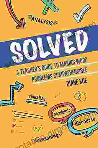 Solved: A Teacher s Guide to Making Word Problems Comprehensible